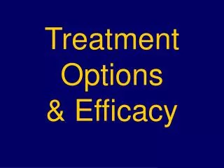 Treatment Options &amp; Efficacy