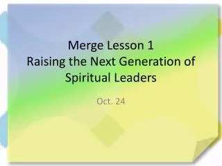Merge Lesson 1 Raising the Next Generation of Spiritual Leaders