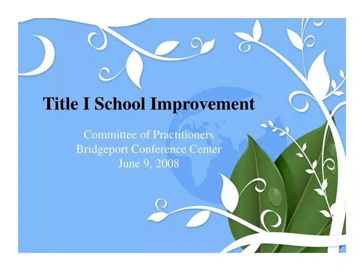 title i school improvement committee of practitioners bridgeport conference center june 9 2008