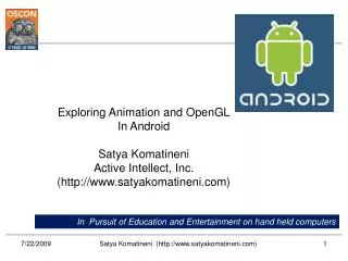 Exploring Animation and OpenGL In Android Satya Komatineni Active Intellect, Inc.