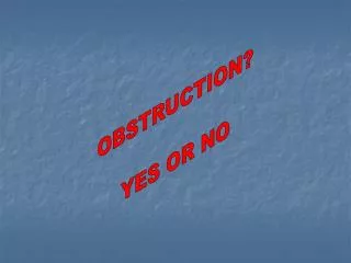 OBSTRUCTION? YES OR NO