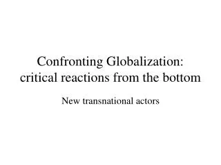 Confronting Globalization: critical reactions from the bottom