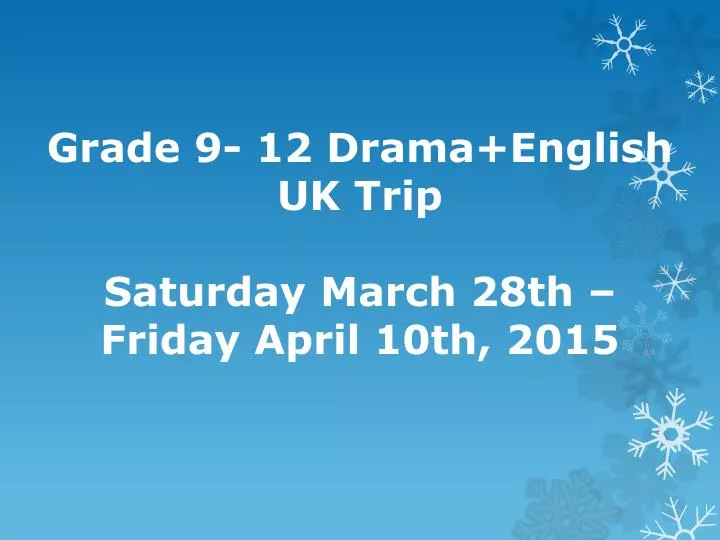 grade 9 12 drama english uk trip saturday march 28th friday april 10th 2015