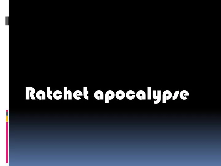 ratchet apocalypse