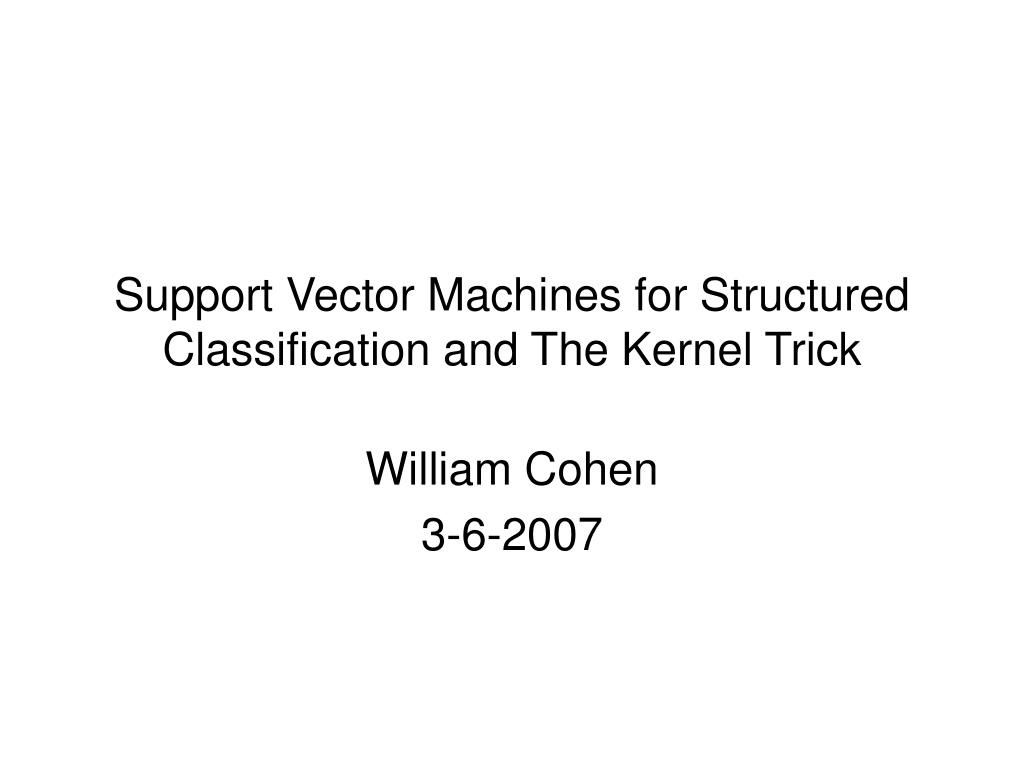 PPT - Support Vector Machines for Structured Classification and the ...