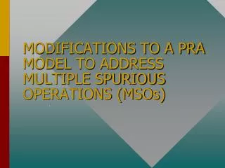 MODIFICATIONS TO A PRA MODEL TO ADDRESS MULTIPLE SPURIOUS OPERATIONS (MSOs)