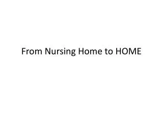 From Nursing Home to HOME