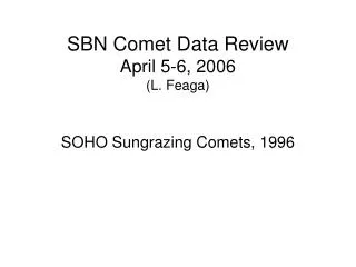 SBN Comet Data Review April 5-6, 2006 (L. Feaga)