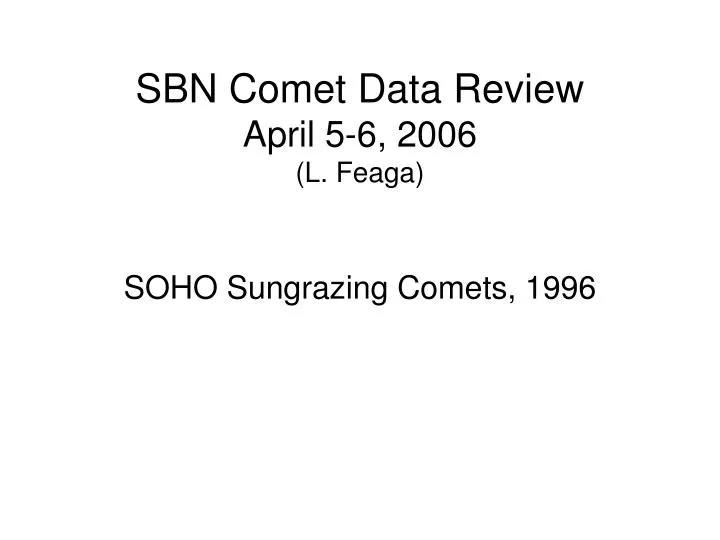 sbn comet data review april 5 6 2006 l feaga