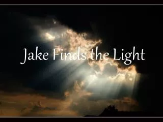 Jake Finds the Light