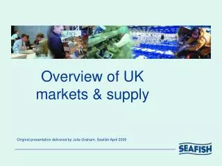 Overview of UK markets &amp; supply