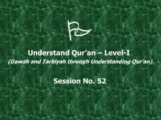  Understand Qur’an – Level-I (Dawah and Tarbiyah through Understanding Qur’an) Session No. 52