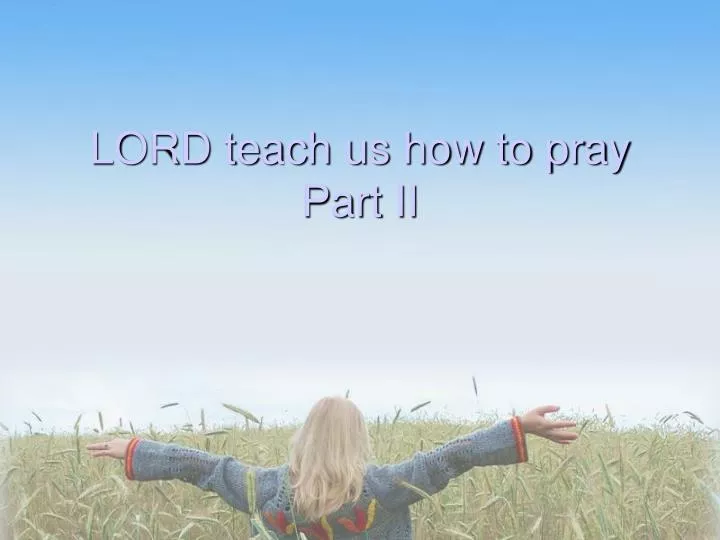 lord teach us how to pray part ii