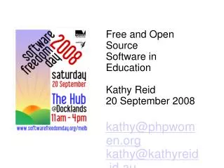 Free and Open Source Software in Education Kathy Reid 20 September 2008 kathy@phpwomen