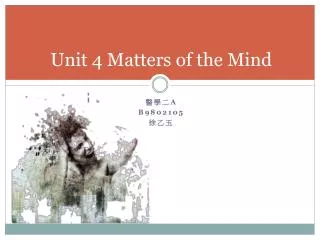 Unit 4 Matters of the Mind