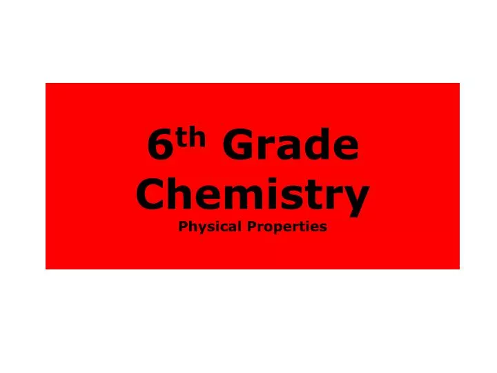 6 th grade chemistry physical properties