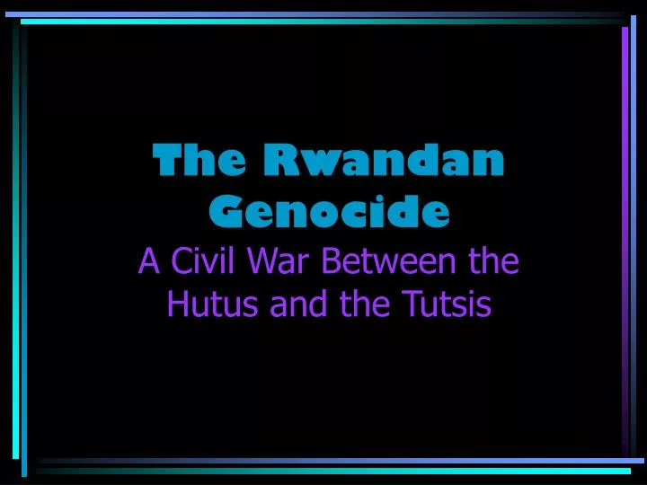 the rwandan genocide a civil war between the hutus and the tutsis