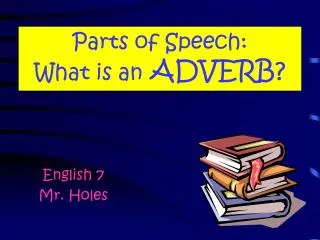 Parts of Speech: What is an ADVERB?