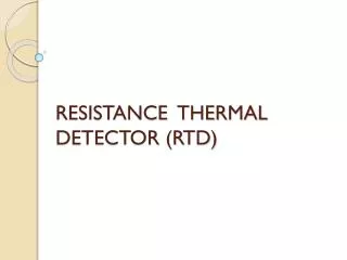 RESISTANCE THERMAL DETECTOR (RTD)