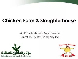 Chicken Farm &amp; Slaughterhouse Mr. Rami Barhoush, Board Member Palestine Poultry Company Ltd