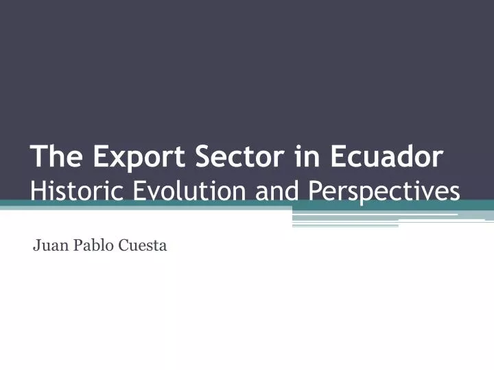 the export sector in ecuador historic evolution and perspectives