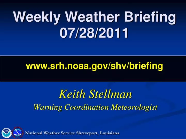 weekly weather briefing 07 28 2011 www srh noaa gov shv briefing