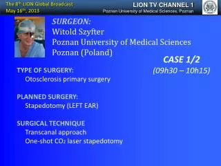 SURGEON: Witold Szyfter Poznan University of Medical Sciences Poznan (Poland)