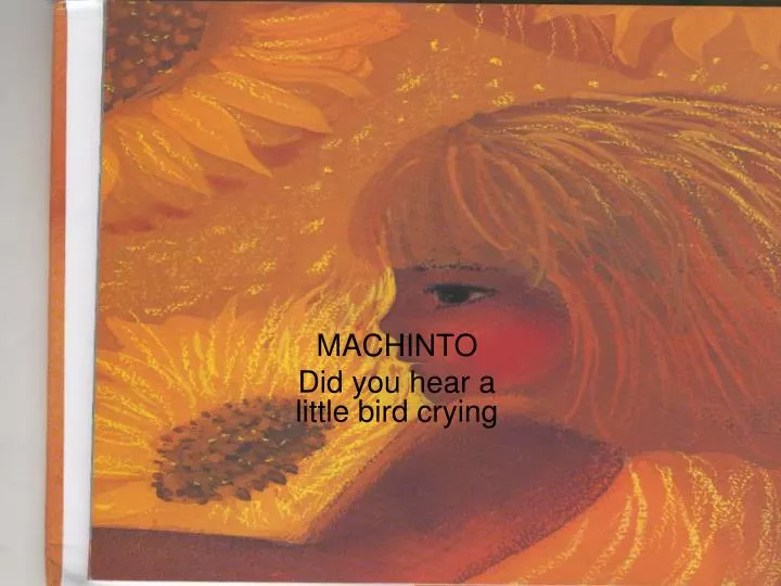 machinto did you hear a little bird crying
