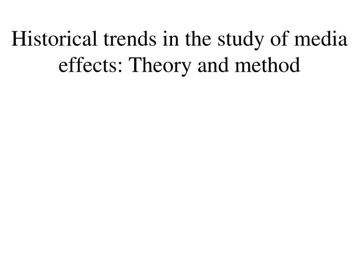 historical trends in the study of media effects theory and method