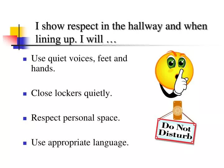 i show respect in the hallway and when lining up i will