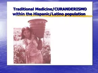 Traditional Medicine/CURANDERISMO within the Hispanic/Latino population