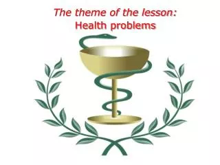 The theme of the lesson: Health problems