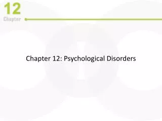 Chapter 12: Psychological Disorders