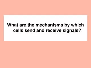 What are the mechanisms by which cells send and receive signals?