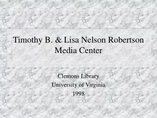 Timothy B. &amp; Lisa Nelson Robertson Media Center