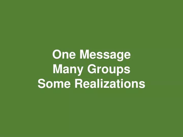 one message many groups some realizations