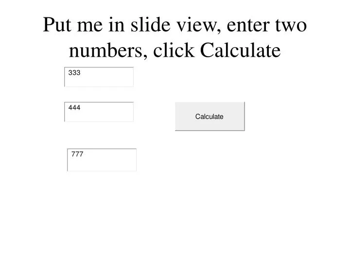 put me in slide view enter two numbers click calculate