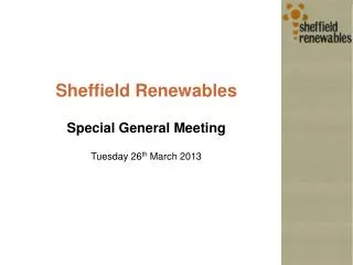 Sheffield Renewables Special General Meeting Tuesday 26 th March 2013