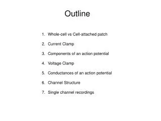 Whole-cell vs Cell-attached patch Current Clamp Components of an action potential Voltage Clamp