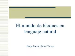 El mundo de bloques en lenguaje natural Borja Buera y Mapi Torres