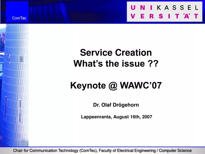 service creation what s the issue keynote @ wawc 07 dr olaf dr gehorn lappeenranta august 16th 2007