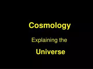 Cosmology Explaining the Universe