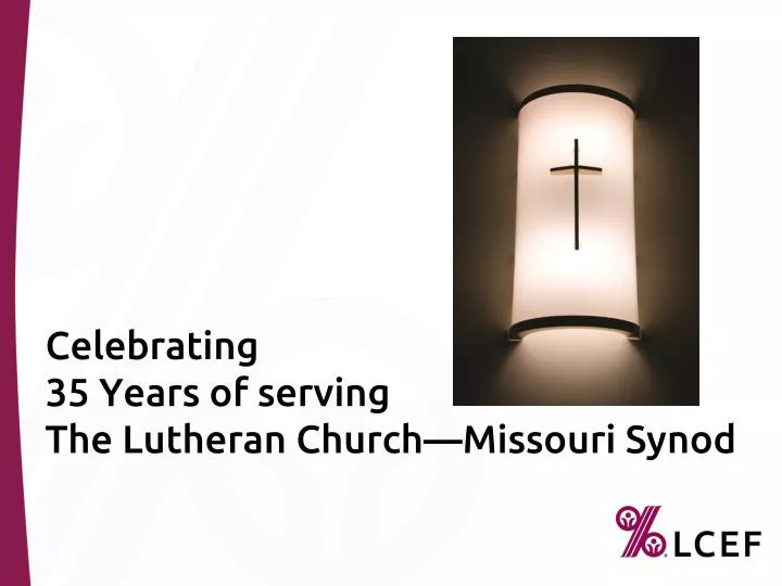 celebrating 35 years of serving the lutheran church missouri synod