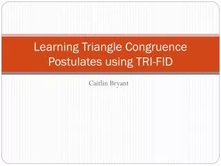 Learning Triangle Congruence Postulates using TRI-FID