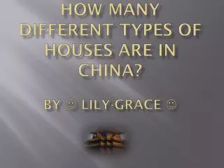 How many different types of houses are in China? By ? Lily-grace ?