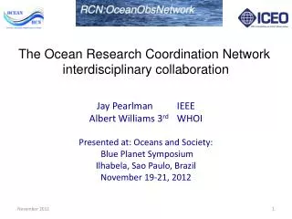 Jay Pearlman 	 IEEE Albert Williams 3 rd	 WHOI Presented at: Oceans and Society: