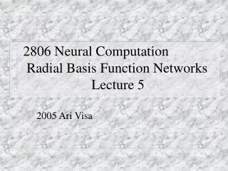 2806 Neural Computation Radial Basis Function Networks 			Lecture 5