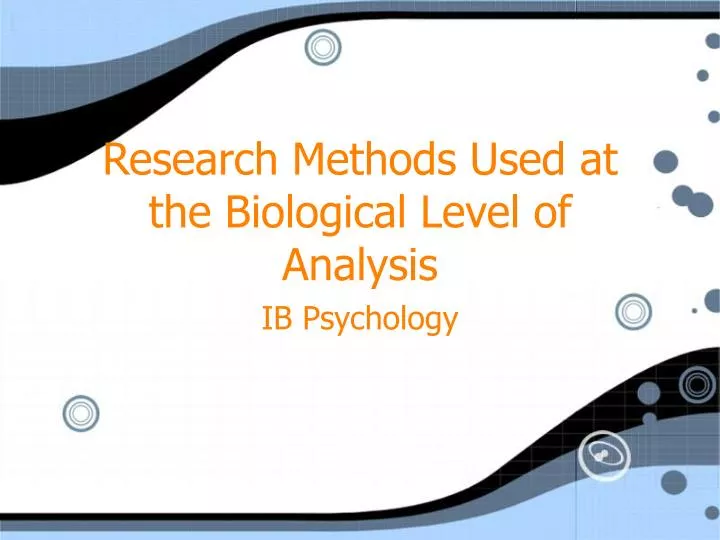 research methods used at the biological level of analysis