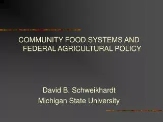 COMMUNITY FOOD SYSTEMS AND FEDERAL AGRICULTURAL POLICY David B. Schweikhardt