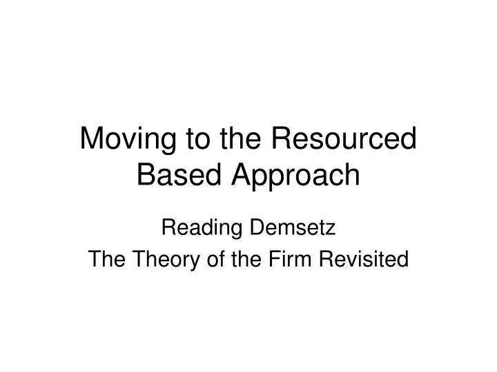 moving to the resourced based approach